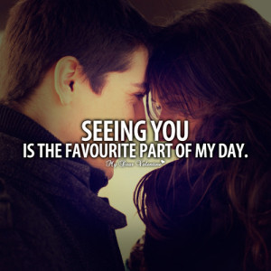 Seeing you is the favourite part of my day - Picture Quotes