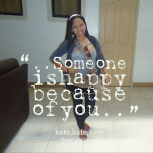 Quotes Picture: someone is happy because of you