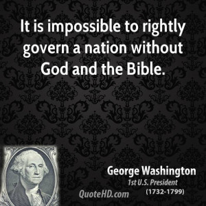 It is impossible to rightly govern a nation without God and the Bible.