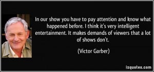 ... think it's very intelligent entertainment. It makes demands of viewers