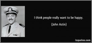 quote-i-think-people-really-want-to-be-happy-john-astin-8007.jpg
