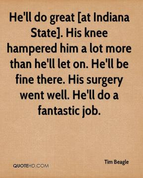 tim beagle quote hell do great at indiana state his knee hampered him