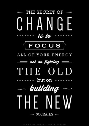 -of-change-is-to-focus-all-of-your-energy-not-on-fighting-the-old ...