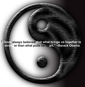 have always believed that what brings us together is stronger
