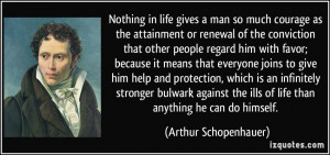 Nothing in life gives a man so much courage as the attainment or ...