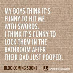 ... Moms, mommy humor, funny, laughter, kids, boys, sons, mom humor, poop