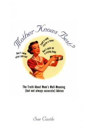 Start by marking “Mother Knows Best?: The Truth About Mom's Well ...