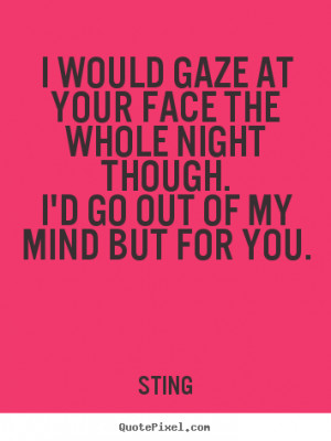 out of my mind but for you sting more love quotes motivational quotes ...