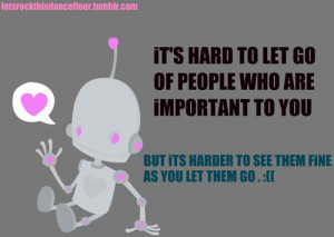 Its Hard To Let Go Of People Who Are Important To You But Its Harder ...