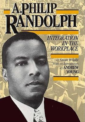 Book: A. PHILIP RANDOLPH: Integration in the Workplace by Sarah Wright