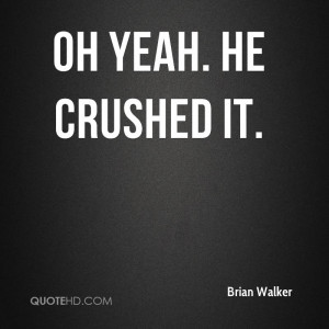 Brian Walker Quotes