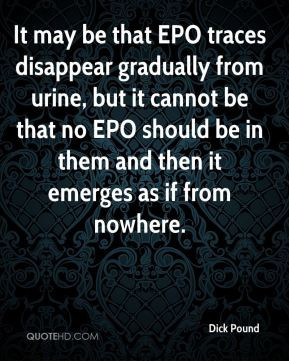 Dick Pound - It may be that EPO traces disappear gradually from urine ...