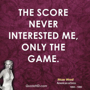 The score never interested me, only the game.