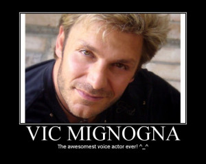 Vic Mignogna ...