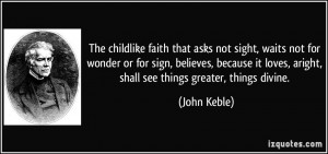 childlike faith that asks not sight, waits not for wonder or for sign ...