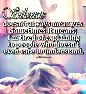 Silence doesn't always mean yes. Sometimes it means; I'm tired of ...