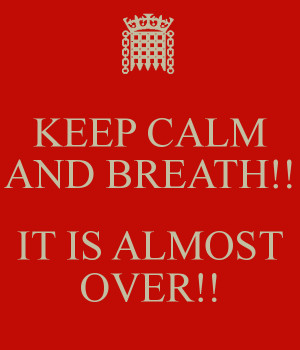 keep-calm-and-breath-it-is-almost-over.png