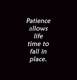 Have patience