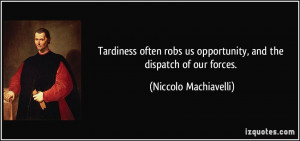 Tardiness often robs us opportunity, and the dispatch of our forces ...