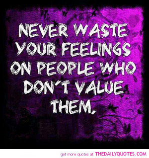 never-waste-your-feelings-people-dont-value-life-quotes-sayings ...