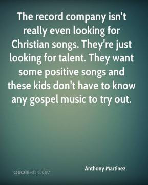 The record company isn't really even looking for Christian songs. They ...