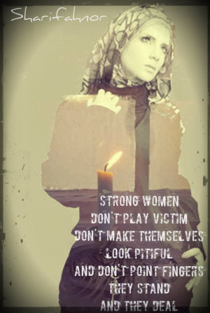women don t play victim don t make themselves look pitiful and don ...