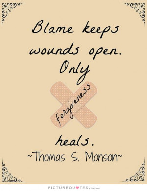 Forgiveness Quotes Blame Quotes Thomas S Monson Quotes