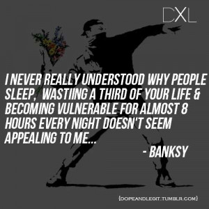 banksy-quotes-i-never-really-understood-why-people-sleep-wasting-a ...