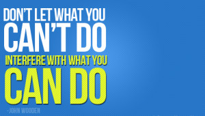 Don't let what you can't do interfere with what you can do. #quote # ...