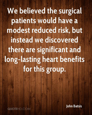 We believed the surgical patients would have a modest reduced risk ...