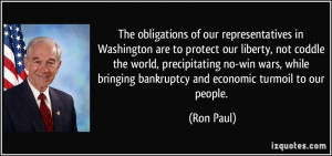 ... bringing bankruptcy and economic turmoil to our people. - Ron Paul