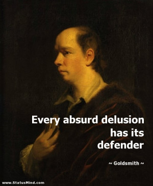 ... absurd delusion has its defender - Goldsmith Quotes - StatusMind.com