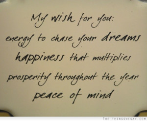 My wish for you energy to chase your dreams happiness that multiplies ...