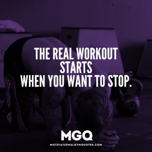 The real workout starts when you want to stop!