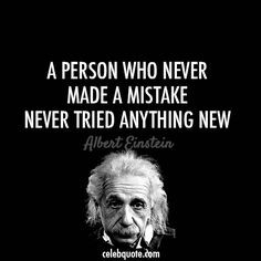 person who never made mistakes never tried anything new.