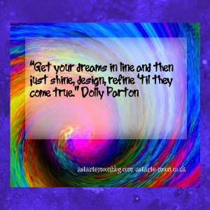 ... , refine ‘til they come true.” Inspirational Quote Dolly Parton