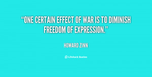 One certain effect of war is to diminish freedom of expression.”