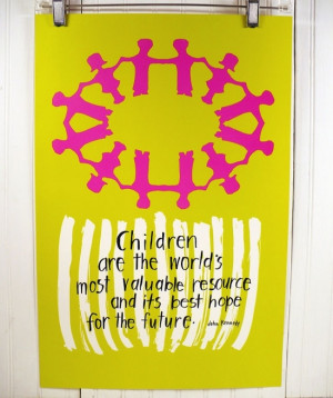 ... most valuable resource and its best hope for the future.” -JFK