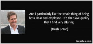 And I particularly like the whole thing of being boss. Boss and ...