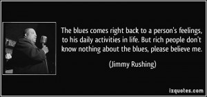 ... people don't know nothing about the blues, please believe me. - Jimmy