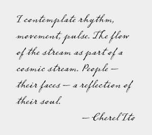 contemplate rhythm, movement, pulse. The flow of the stream as part