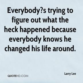 Larry Lee - Everybody?s trying to figure out what the heck happened ...