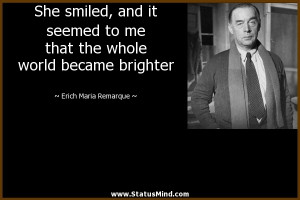 ... world became brighter - Erich Maria Remarque Quotes - StatusMind.com