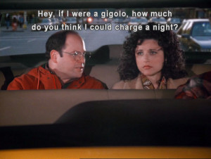 George Costanza wants to become a gigolo.