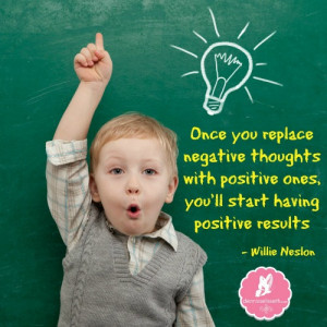 ... with positive ones you ll start having positive results willie nelson