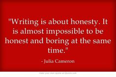 ... honest and boring at the same time julia cameron # quote # honesty