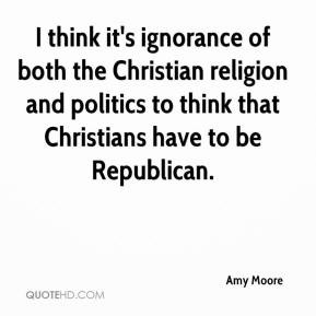 Amy Moore - I think it's ignorance of both the Christian religion and ...