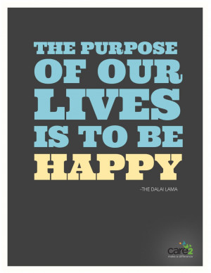 The purpose of our lives is to be happy - Happiness Quote.