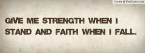 give me strength when i stand and faith when i fall. , Pictures