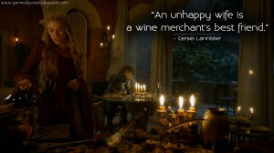 unhappy wife is a wine merchant's best friend. Cersei Lannister Quotes ...